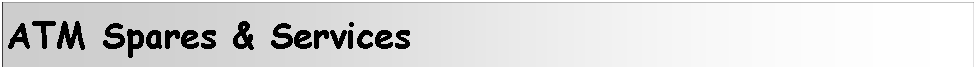 Text Box: ATM Spares & Services