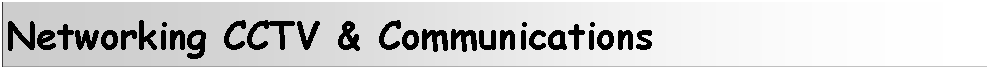 Text Box: Networking CCTV & Communications 
